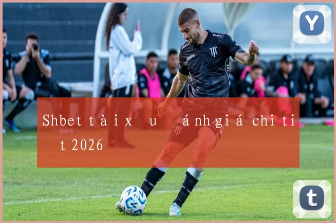 Shbet tài xỉu đánh giá chi tiết 2026