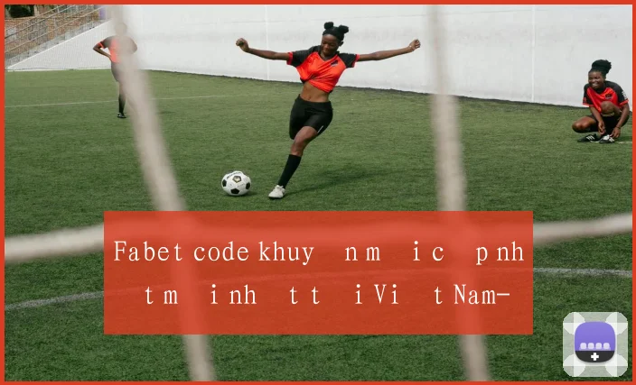 Fabet code khuyến mãi cập nhật mới nhất tại Việt Nam