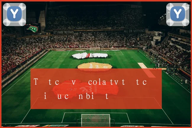 Tất cả về cola tv tất cả điều cần biết